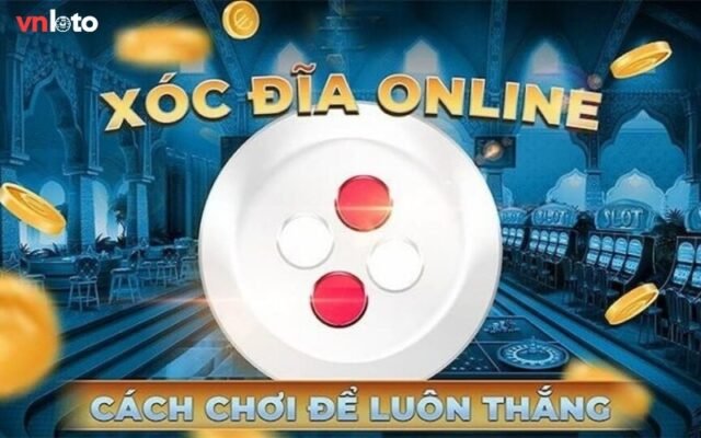 Xóc Đĩa Online Là Gì? Mẹo Chơi Xóc Đĩa Bất Bại Tại Vnloto